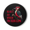 "Hard As Woodpecker Lips" - Ceramic Drink Coaster