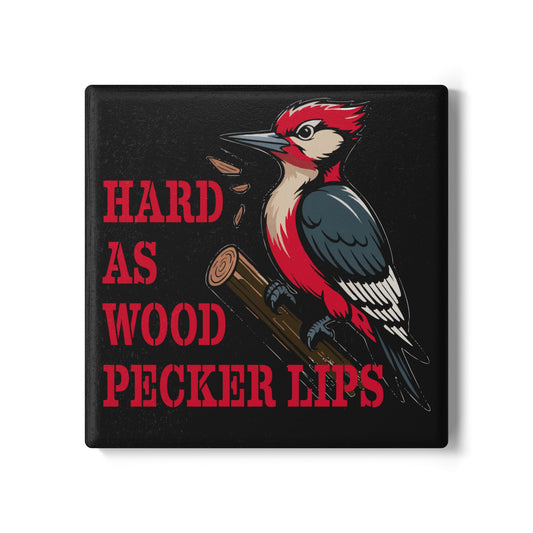 "Hard As Woodpecker Lips" - Ceramic Drink Coaster