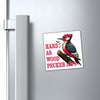 "Hard As Woodpecker Lips" Magnet